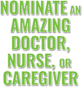 Nominate an amazing doctor, nurse, or caregiver